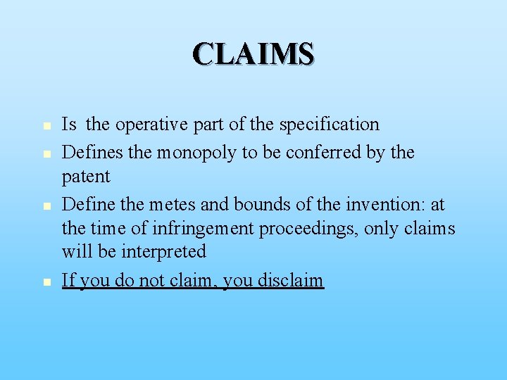 CLAIMS n n Is the operative part of the specification Defines the monopoly to