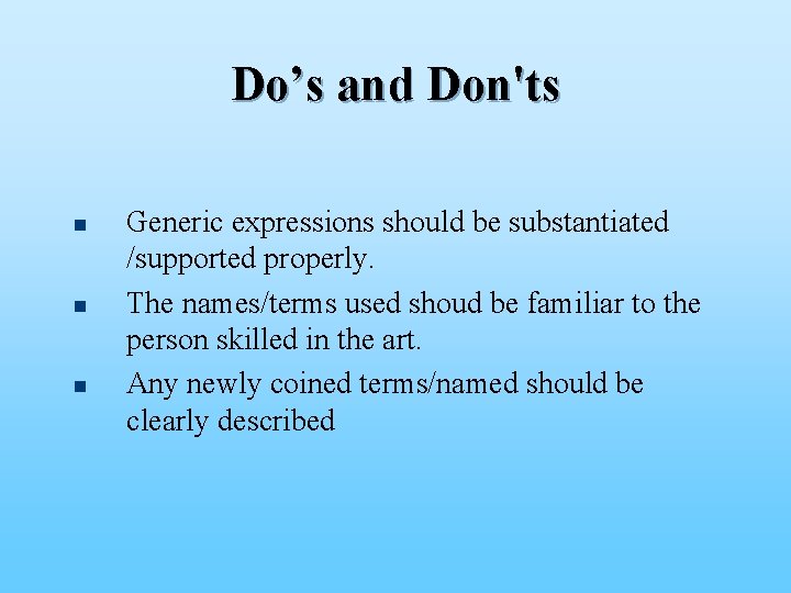 Do’s and Don'ts n n n Generic expressions should be substantiated /supported properly. The