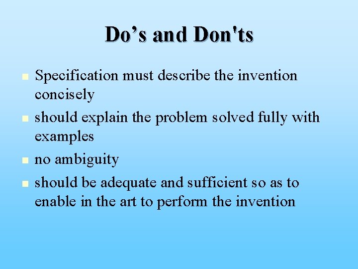 Do’s and Don'ts n n Specification must describe the invention concisely should explain the