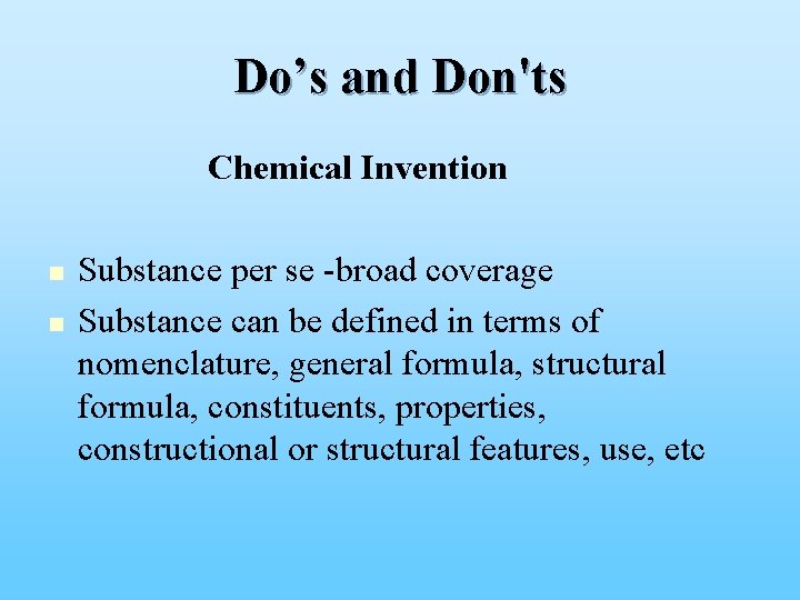 Do’s and Don'ts Chemical Invention n n Substance per se -broad coverage Substance can