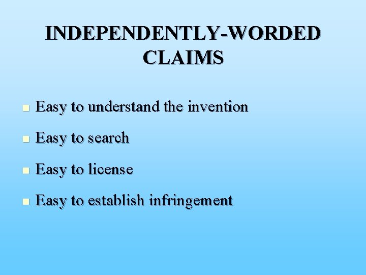 INDEPENDENTLY-WORDED CLAIMS n Easy to understand the invention n Easy to search n Easy