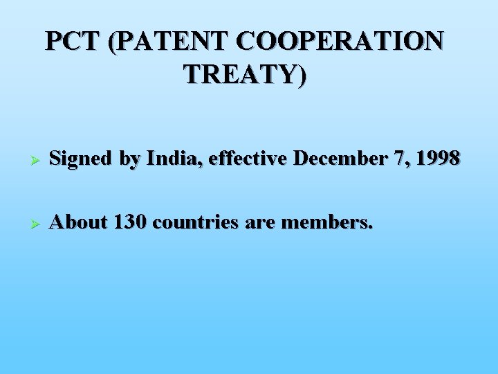 PCT (PATENT COOPERATION TREATY) Ø Signed by India, effective December 7, 1998 Ø About