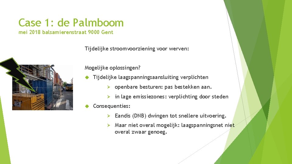 Case 1: de Palmboom mei 2018 balsamierenstraat 9000 Gent Tijdelijke stroomvoorziening voor werven: Mogelijke