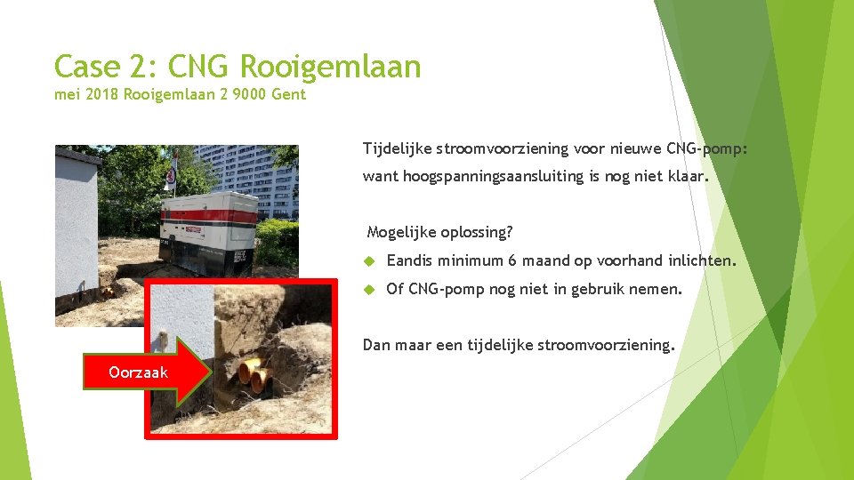 Case 2: CNG Rooigemlaan mei 2018 Rooigemlaan 2 9000 Gent Tijdelijke stroomvoorziening voor nieuwe