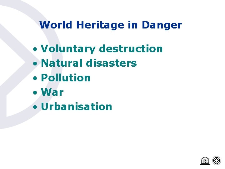 World Heritage in Danger • Voluntary destruction • Natural disasters • Pollution • War