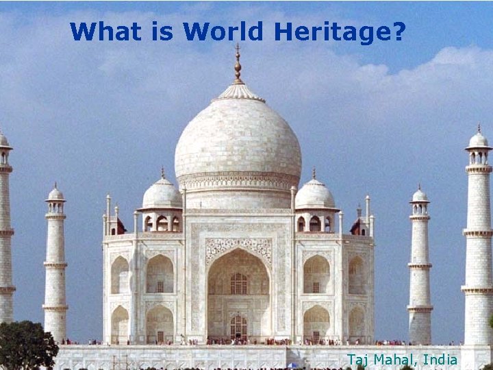 What is World Heritage? Taj Mahal, India 
