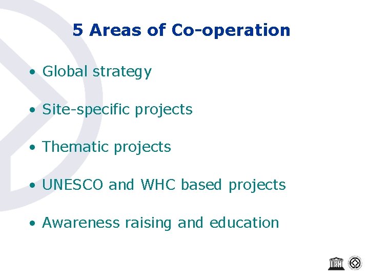 5 Areas of Co-operation • Global strategy • Site-specific projects • Thematic projects •