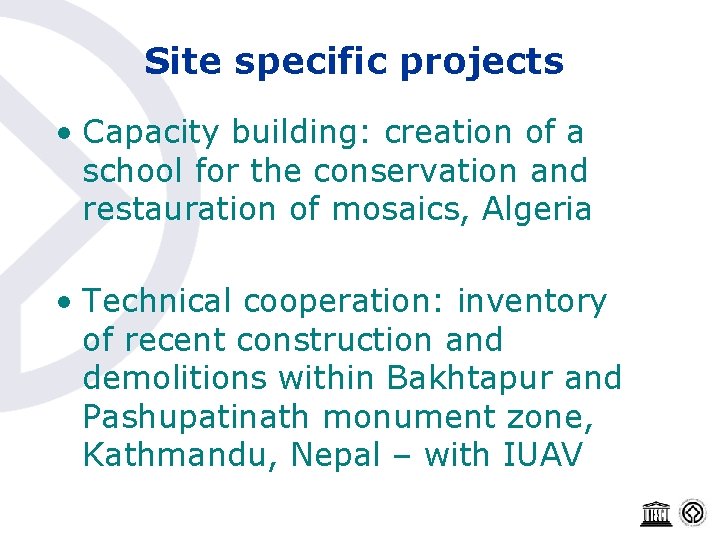Site specific projects • Capacity building: creation of a school for the conservation and