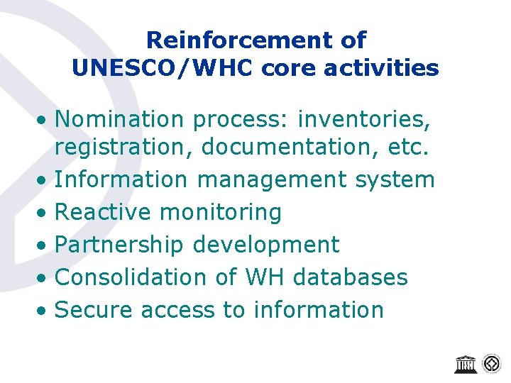Reinforcement of UNESCO/WHC core activities • Nomination process: inventories, registration, documentation, etc. • Information