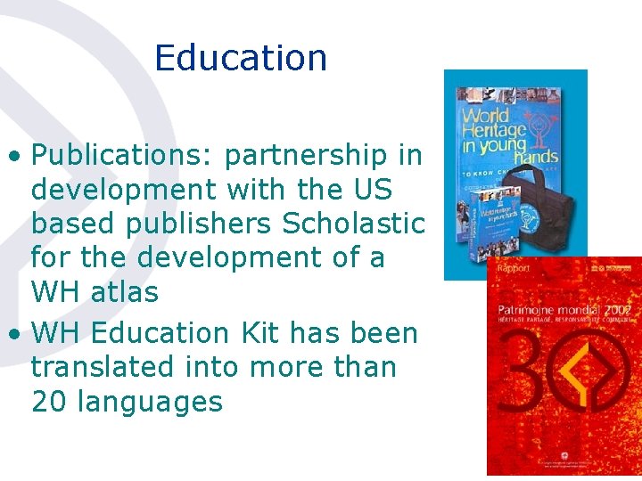 Education • Publications: partnership in development with the US based publishers Scholastic for the