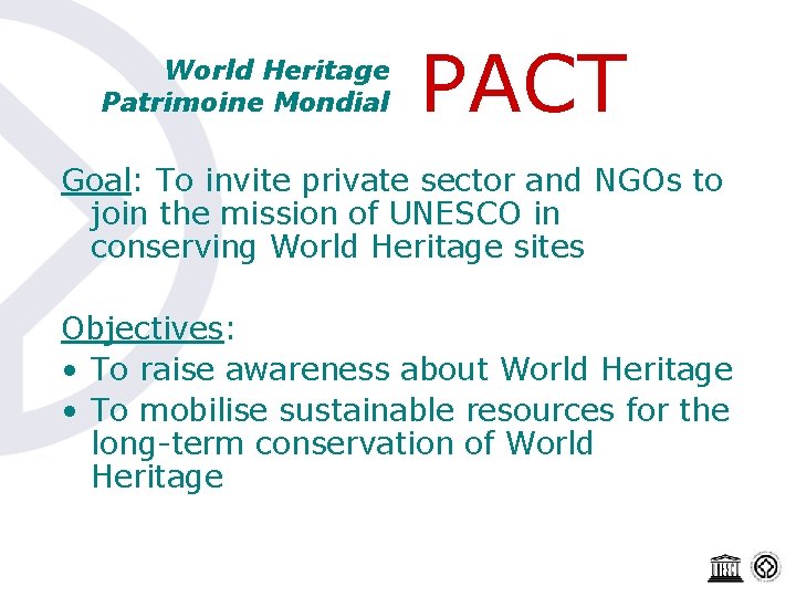 World Heritage Patrimoine Mondial PACT Goal: To invite private sector and NGOs to join