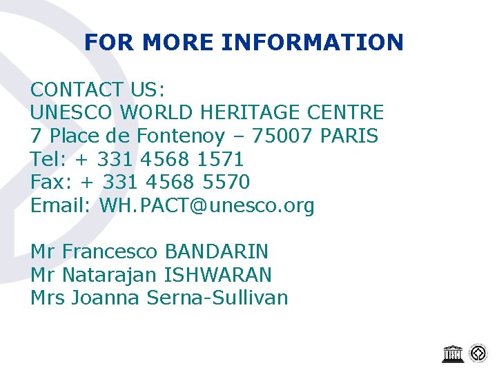 FOR MORE INFORMATION CONTACT US: UNESCO WORLD HERITAGE CENTRE 7 Place de Fontenoy –