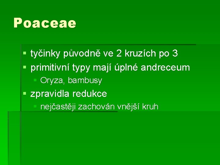 Poaceae § tyčinky původně ve 2 kruzích po 3 § primitivní typy mají úplné