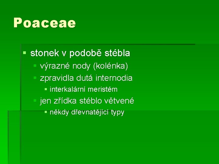 Poaceae § stonek v podobě stébla § výrazné nody (kolénka) § zpravidla dutá internodia