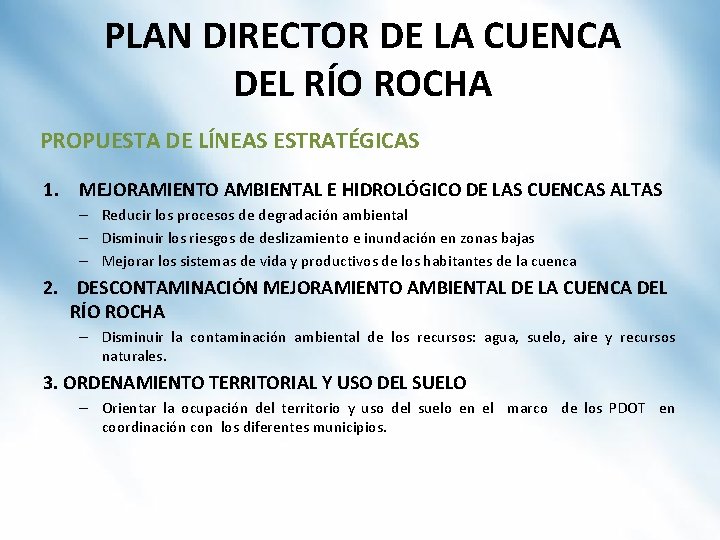 PLAN DIRECTOR DE LA CUENCA DEL RÍO ROCHA PROPUESTA DE LÍNEAS ESTRATÉGICAS 1. MEJORAMIENTO