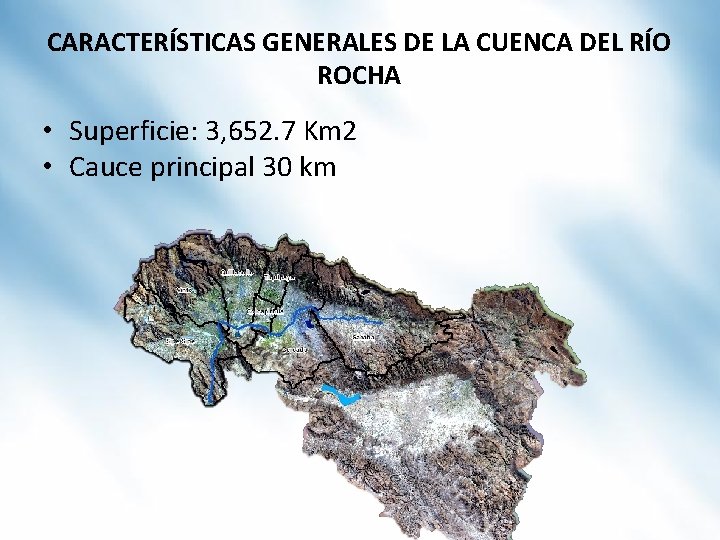 CARACTERÍSTICAS GENERALES DE LA CUENCA DEL RÍO ROCHA • Superficie: 3, 652. 7 Km