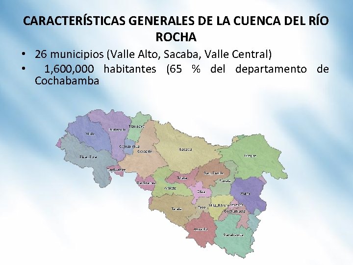 CARACTERÍSTICAS GENERALES DE LA CUENCA DEL RÍO ROCHA • 26 municipios (Valle Alto, Sacaba,