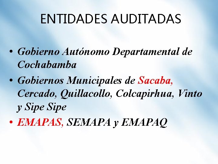 ENTIDADES AUDITADAS • Gobierno Autónomo Departamental de Cochabamba • Gobiernos Municipales de Sacaba, Cercado,