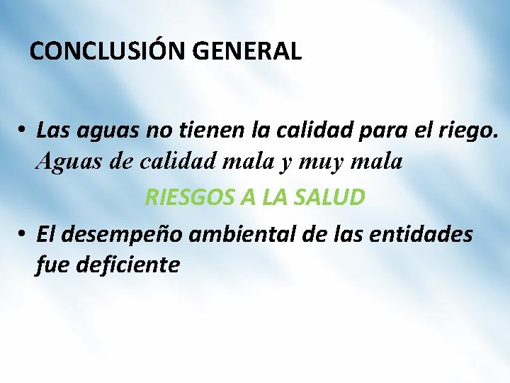 CONCLUSIÓN GENERAL • Las aguas no tienen la calidad para el riego. Aguas de