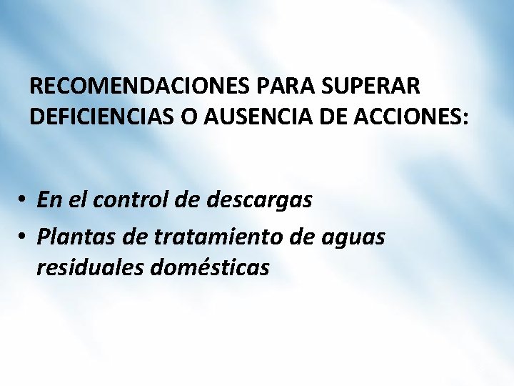 RECOMENDACIONES PARA SUPERAR DEFICIENCIAS O AUSENCIA DE ACCIONES: • En el control de descargas