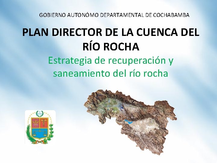 GOBIERNO AUTONÓMO DEPARTAMENTAL DE COCHABAMBA PLAN DIRECTOR DE LA CUENCA DEL RÍO ROCHA Estrategia