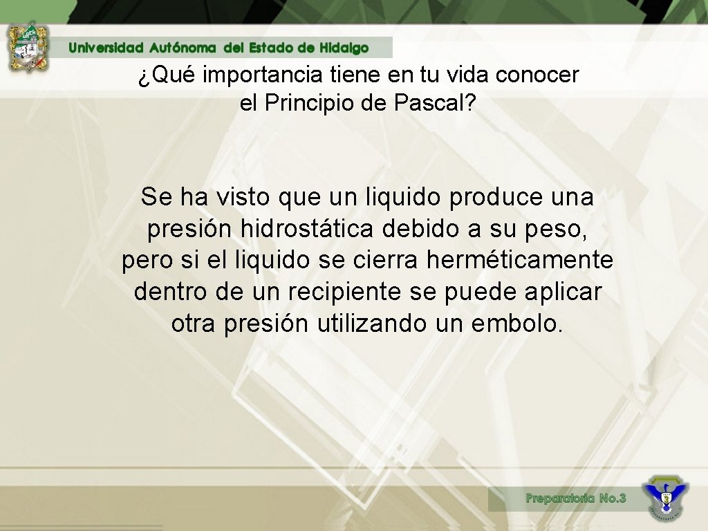 ¿Qué importancia tiene en tu vida conocer el Principio de Pascal? Se ha visto