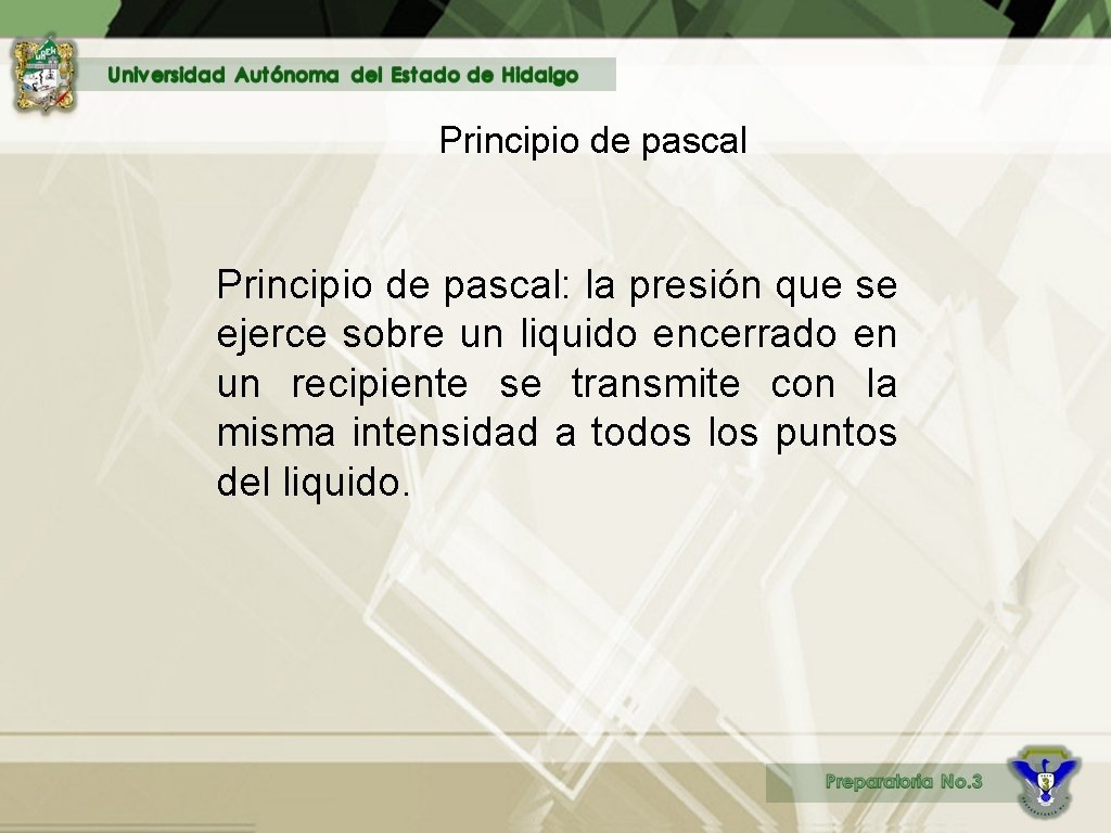 Principio de pascal Principio de pascal: la presión que se ejerce sobre un liquido