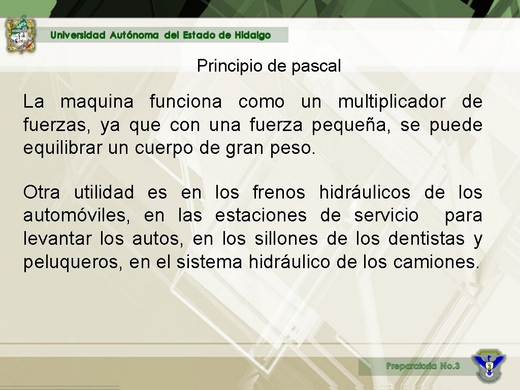 Principio de pascal La maquina funciona como un multiplicador de fuerzas, ya que con