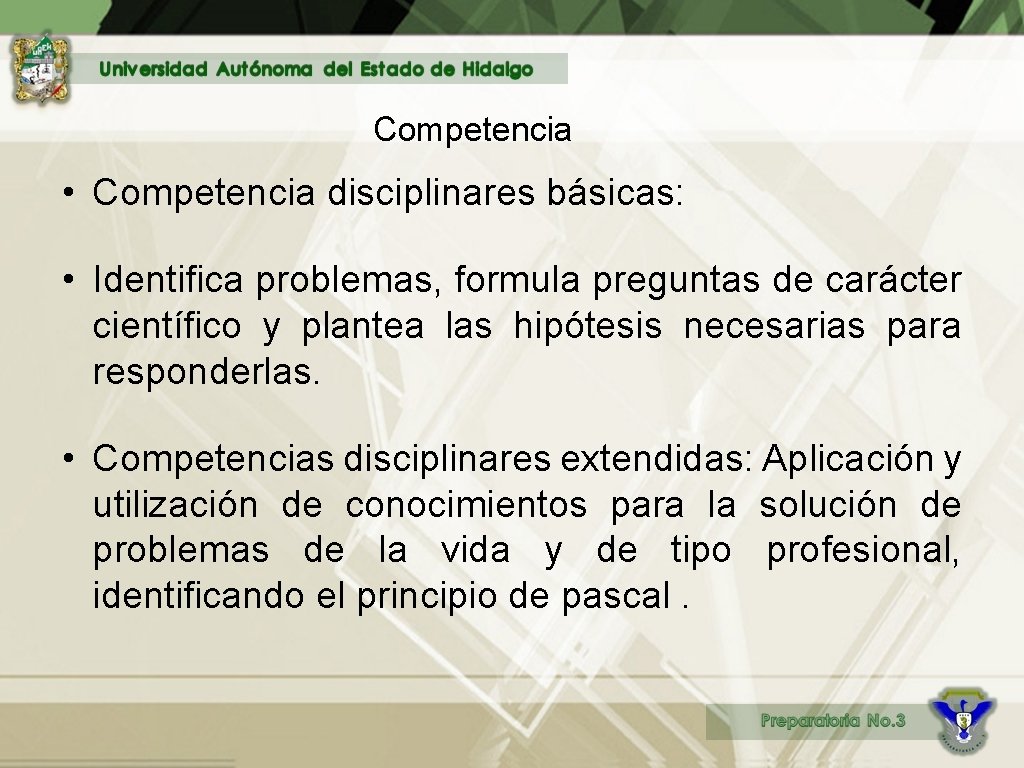 Competencia • Competencia disciplinares básicas: • Identifica problemas, formula preguntas de carácter científico y