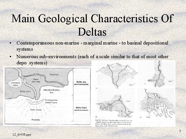 Main Geological Characteristics Of Deltas • Contemporaneous non-marine - marginal marine - to basinal Main Geological Characteristics Of Deltas • Contemporaneous non-marine - marginal marine - to basinal