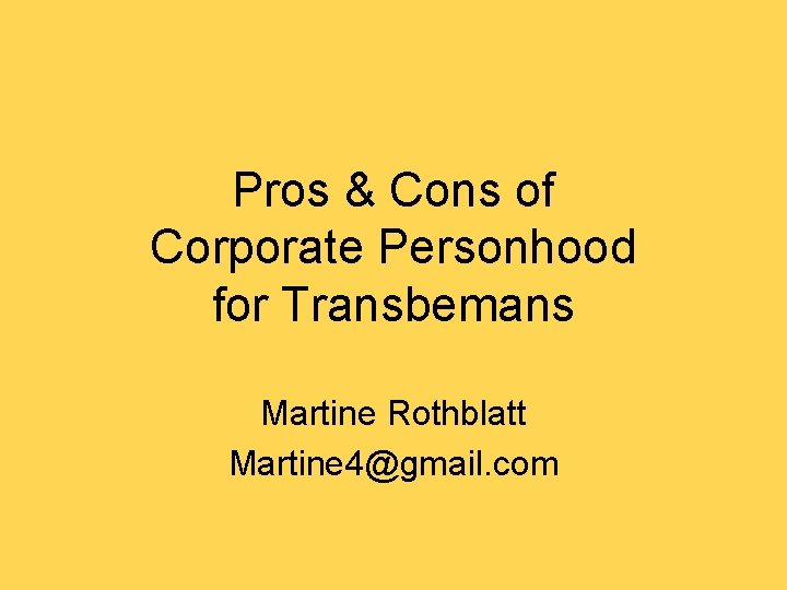 Pros & Cons of Corporate Personhood for Transbemans Martine Rothblatt Martine 4@gmail. com 