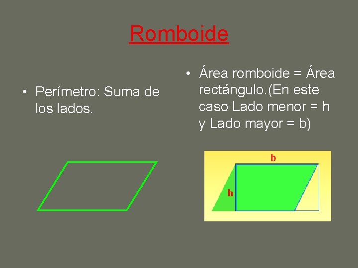 Romboide • Perímetro: Suma de los lados. • Área romboide = Área rectángulo. (En