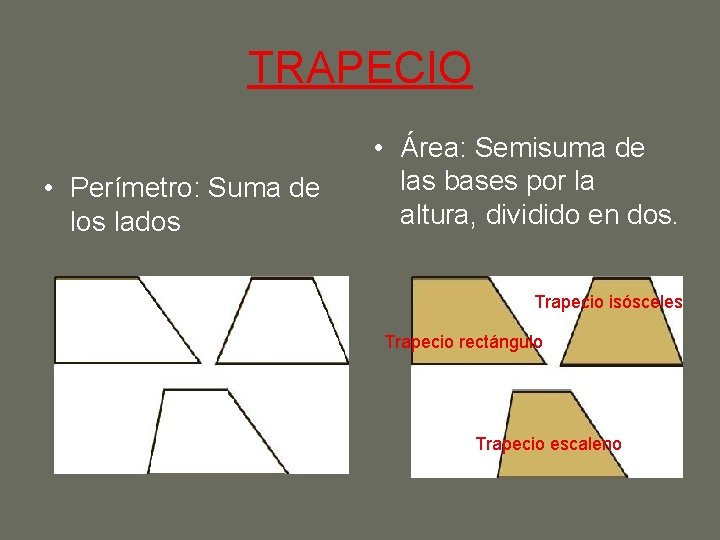 TRAPECIO • Perímetro: Suma de los lados • Área: Semisuma de las bases por