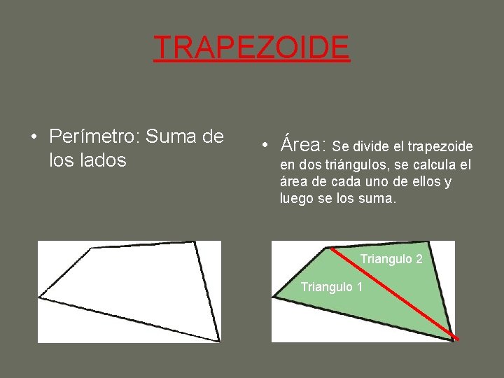 TRAPEZOIDE • Perímetro: Suma de los lados • Área: Se divide el trapezoide en