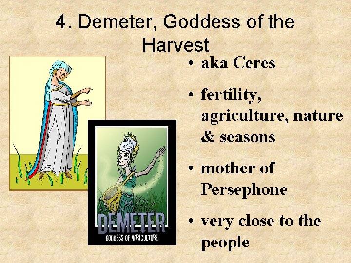 4. Demeter, Goddess of the Harvest • aka Ceres • fertility, agriculture, nature &