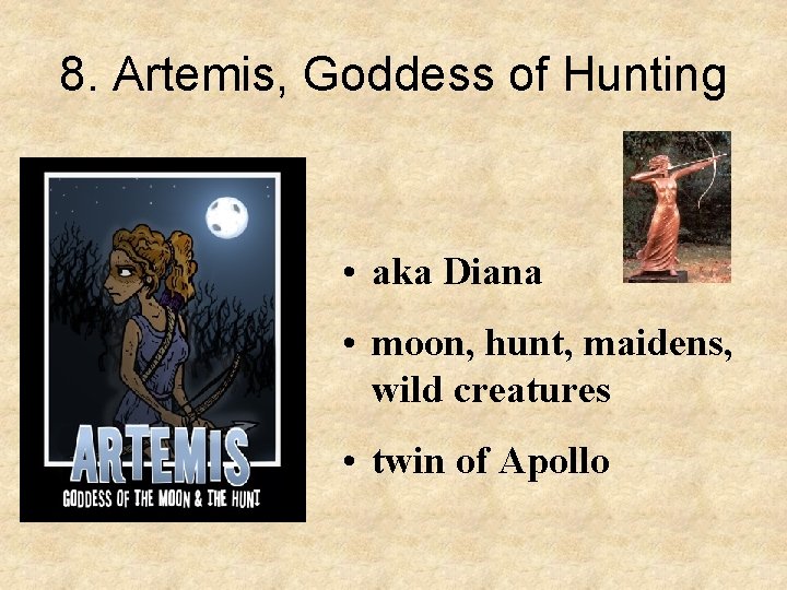 8. Artemis, Goddess of Hunting • aka Diana • moon, hunt, maidens, wild creatures