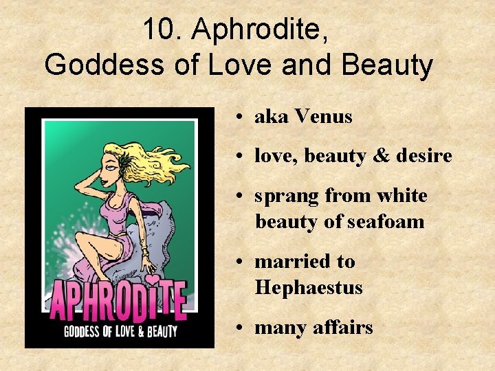 10. Aphrodite, Goddess of Love and Beauty • aka Venus • love, beauty &