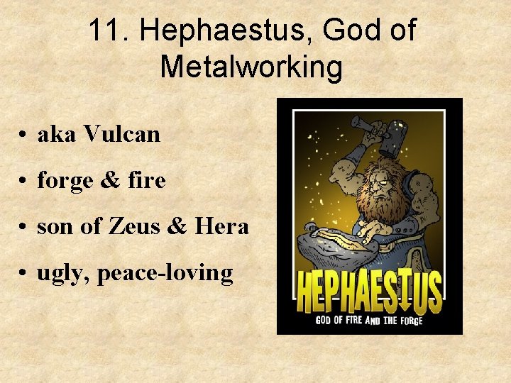 11. Hephaestus, God of Metalworking • aka Vulcan • forge & fire • son