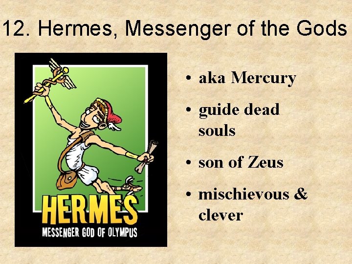 12. Hermes, Messenger of the Gods • aka Mercury • guide dead souls •