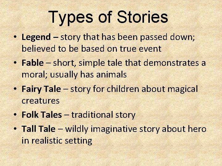 Types of Stories • Legend – story that has been passed down; believed to