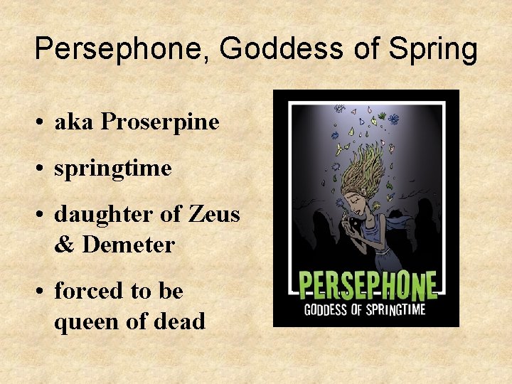 Persephone, Goddess of Spring • aka Proserpine • springtime • daughter of Zeus &