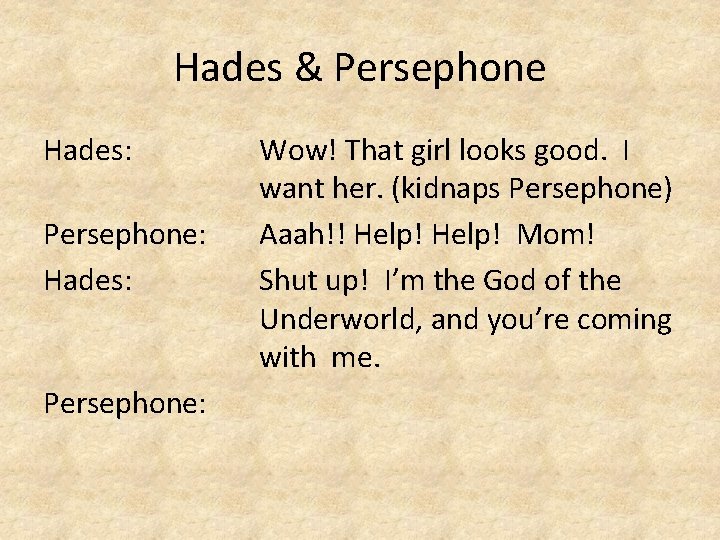 Hades & Persephone Hades: Persephone: Hades: Persephone: Wow! That girl looks good. I want