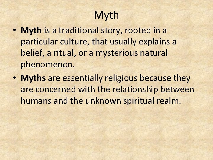 Myth • Myth is a traditional story, rooted in a particular culture, that usually