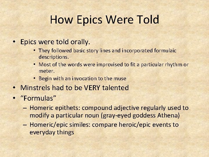 How Epics Were Told • Epics were told orally. • They followed basic story