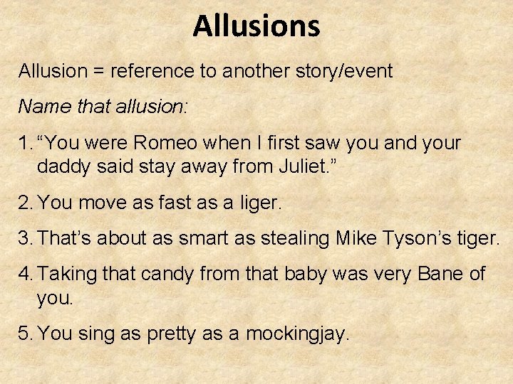 Allusions Allusion = reference to another story/event Name that allusion: 1. “You were Romeo