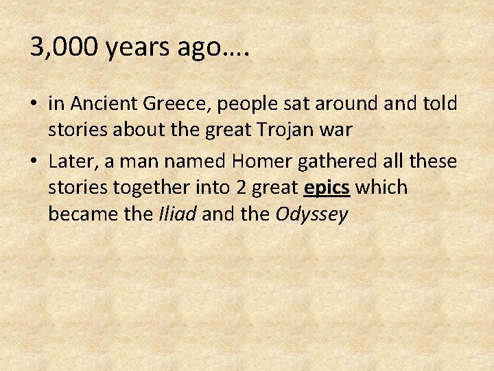 3, 000 years ago…. • in Ancient Greece, people sat around and told stories