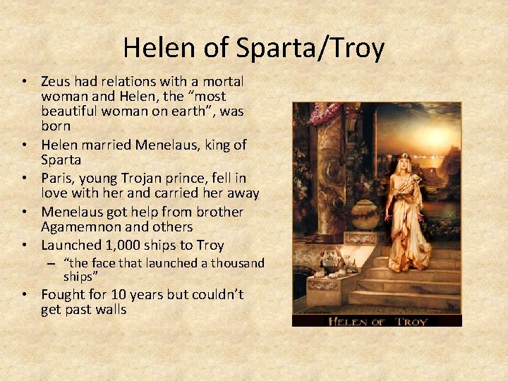 Helen of Sparta/Troy • Zeus had relations with a mortal woman and Helen, the