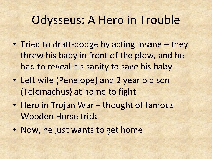 Odysseus: A Hero in Trouble • Tried to draft-dodge by acting insane – they