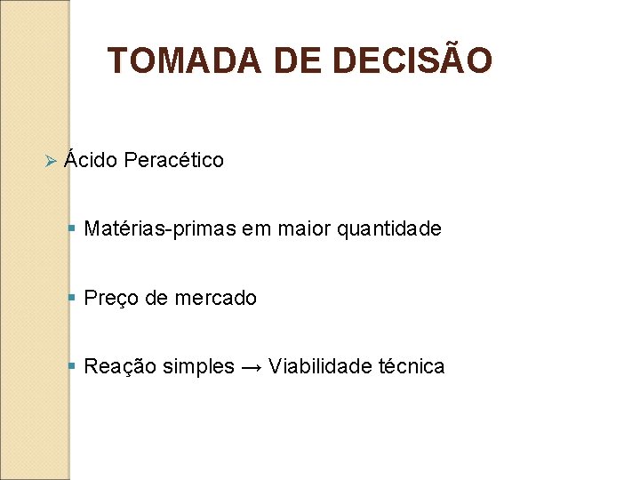 TOMADA DE DECISÃO Ø Ácido Peracético § Matérias-primas em maior quantidade § Preço de