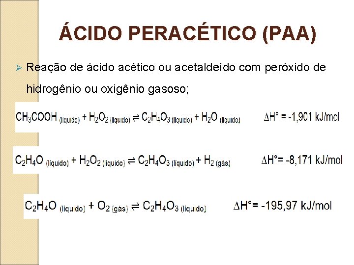 ÁCIDO PERACÉTICO (PAA) Ø Reação de ácido acético ou acetaldeído com peróxido de hidrogênio